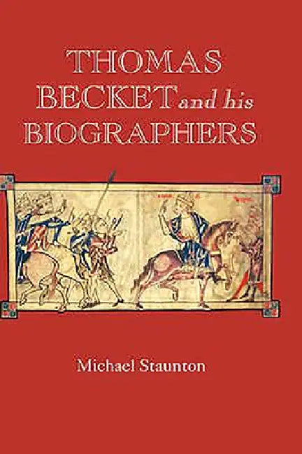 Thomas Becket and His Biographers by Michael Staunton, Michael Staunton