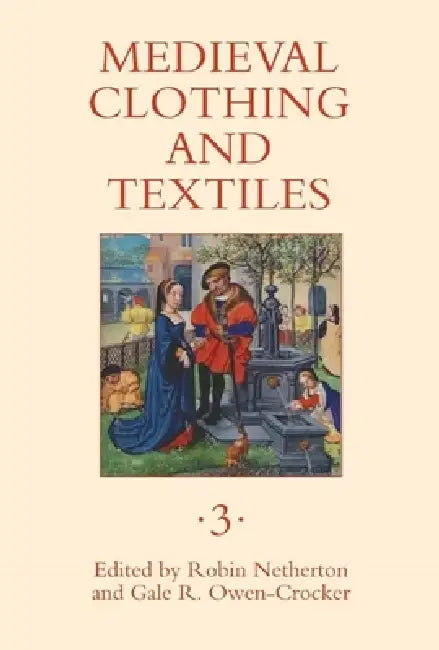Medieval Clothing and Textiles 3 by Robin Netherton, Gale R. Owen-Crocker, Elizabeth Benns
