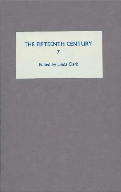 The Fifteenth Century VII: Conflicts, Consequences and the Crown in the Late Middle Ages by Linda Clark, Catherine Nall, Christine Carpenter