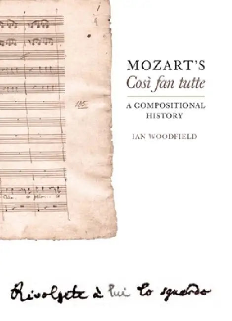 Mozart's Così Fan Tutte: A Compositional History by Ian Woodfield