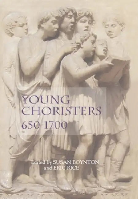 Young Choristers, 650-1700 by Susan Boynton, Eric Rice, Alejandro Planchart