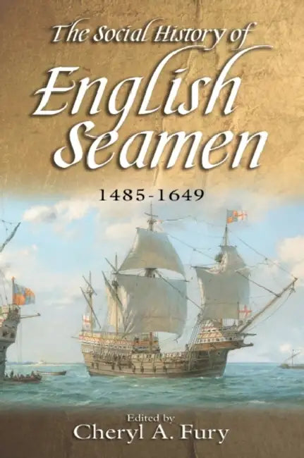 The Social History of English Seamen, 1485-1649 by Cheryl Cheryl Fury, Ann Stirland, David M. Loades