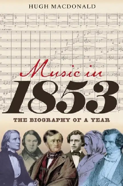 Music in 1853: The Biography of a Year by Hugh MacDonald
