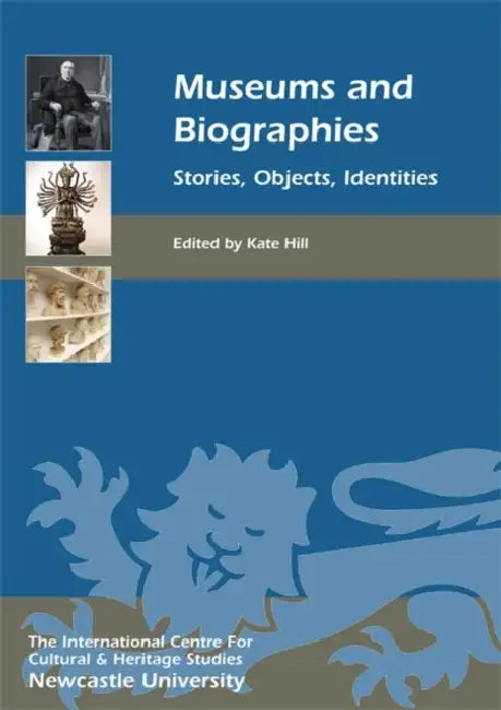 Museums and Biographies: Stories, Objects, Identities by Kate Hill, Alexandra Stara, Alison Booth