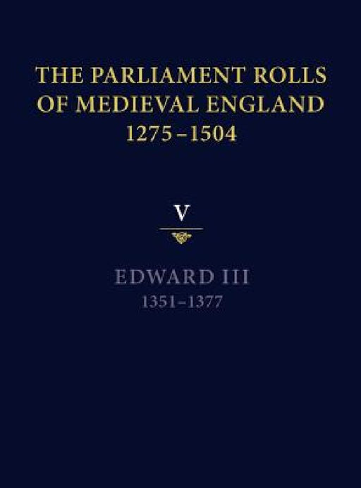 The Parliament Rolls of Medieval England 1275-1504 ( 5th Vol )  by Mark Ormrod