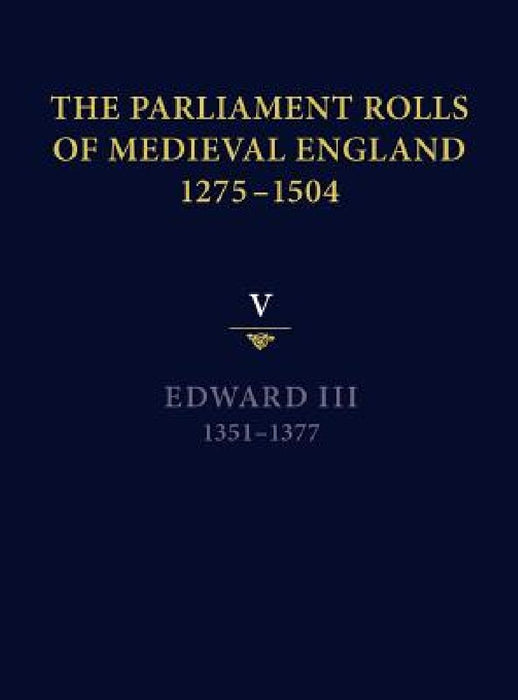 The Parliament Rolls of Medieval England 1275-1504 ( 5th Vol )  by Mark Ormrod
