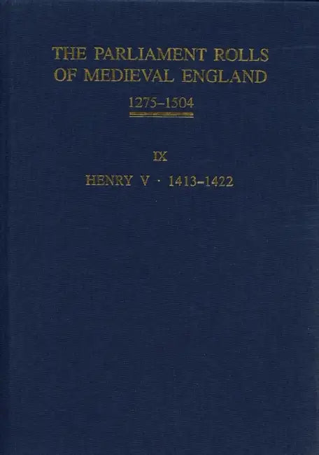 The Parliament Rolls of Medieval England, 1275-1504: IX: Henry V. 1413-1422 by Christopher Given-Wilson