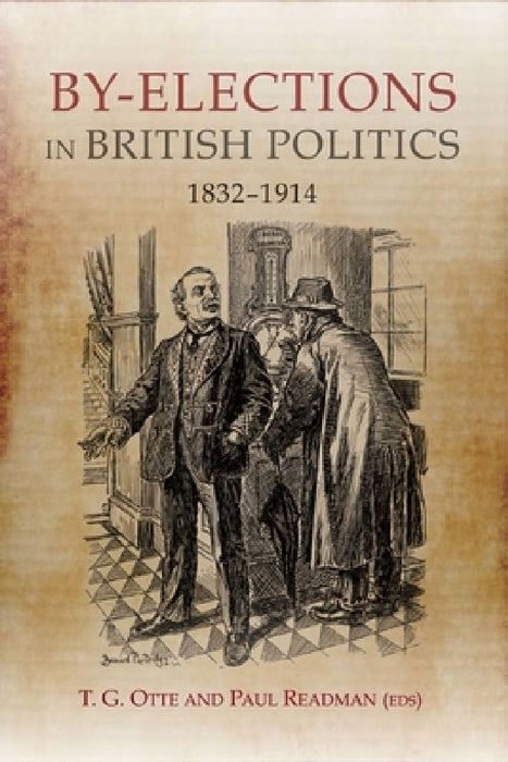 By-Elections in British Politics 1832-1914  by T. G. Otte