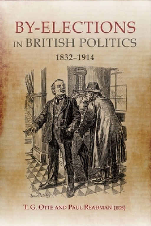 By-Elections in British Politics 1832-1914  by T. G. Otte