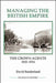 Managing the British Empire: The Crown Agents, 1833-1914 by David Sunderland