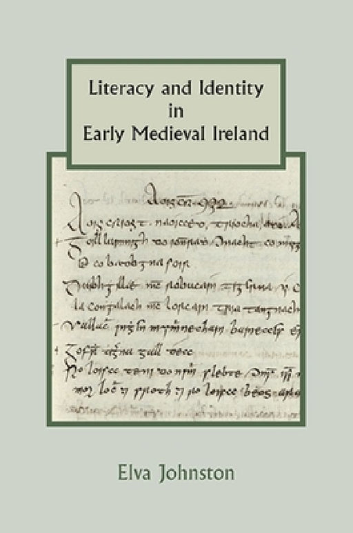 Literacy and Identity in Early Medieval Ireland  by Elva Johnston