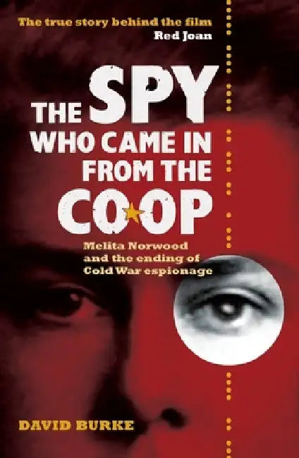 The Spy Who Came in from the Co-Op: Melita Norwood and the Ending of Cold War Espionage by David Burke