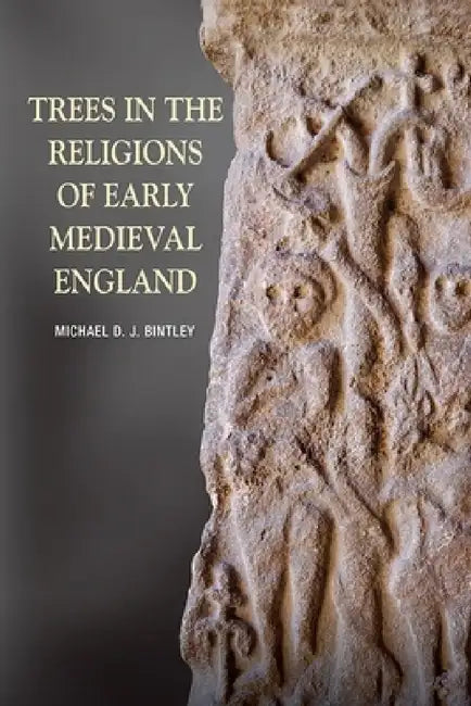 Trees in the Religions of Early Medieval England by Michael Bintley, Michael Bintley
