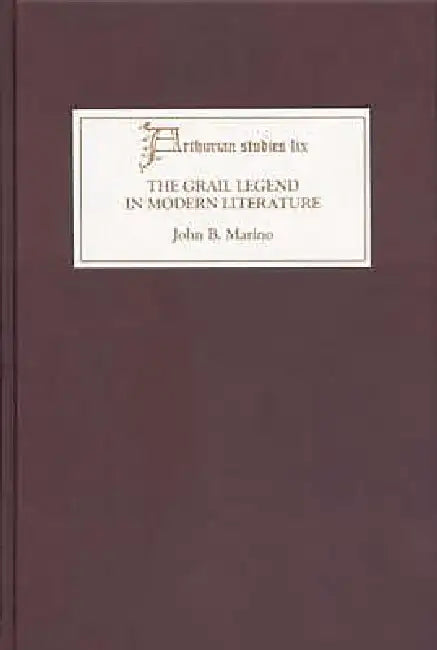 The Grail Legend in Modern Literature by John B. Marino