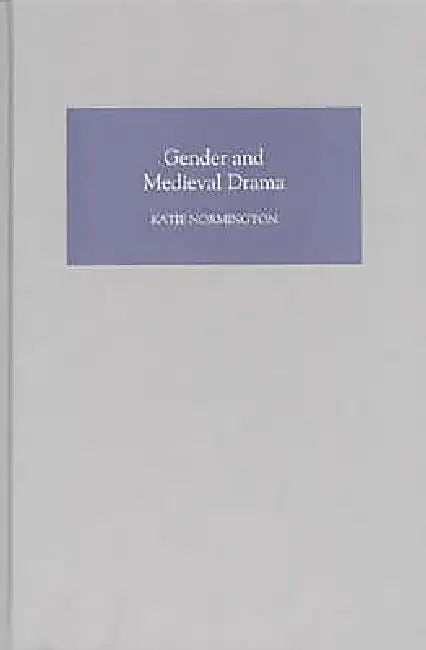Gender and Medieval Drama by Katie Normington