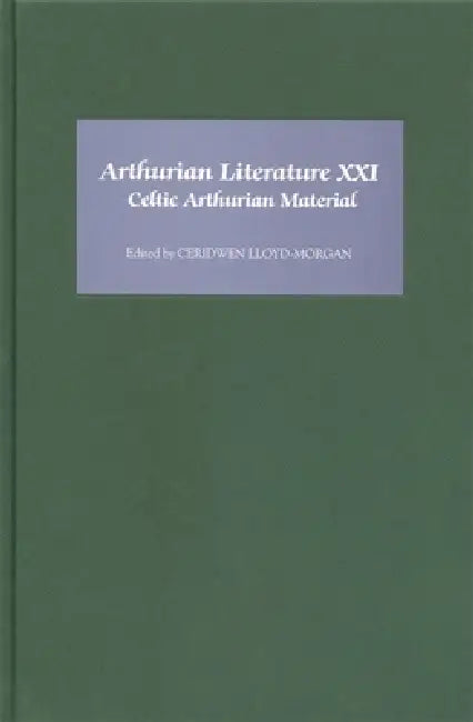 Arthurian Literature XXI: Celtic Arthurian Material by Ceridwen Lloyd-Morgan, Ann Dooley, Ceridwen Lloyd-Morgan