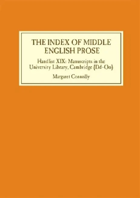 The Index of Middle English Prose: Handlist XIX: Manuscripts in the University Library, Cambridge (DD-Oo) by Margaret Connolly