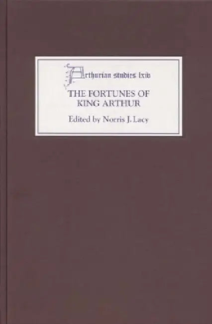 The Fortunes of King Arthur by Norris J. Lacy, Alan Lupack, Alison Stones