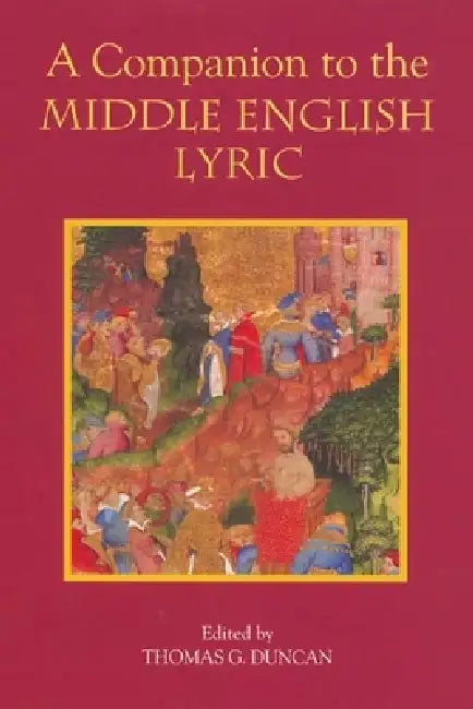 A Companion to the Middle English Lyric by Thomas G. Duncan, Alan J. Fletcher, Bernard O'Donoghue