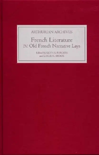 French Arthurian Literature IV: Eleven Old French Narrative Lays by Glyn S. Burgess, Glyn S. Burgess, Leslie C. Brook