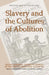 Slavery and the Cultures of Abolition: Essays Marking the Bicentennial of the British Abolition Act of 1807 by Brycchan Carey, Peter J. Kitson, Marcus Wood