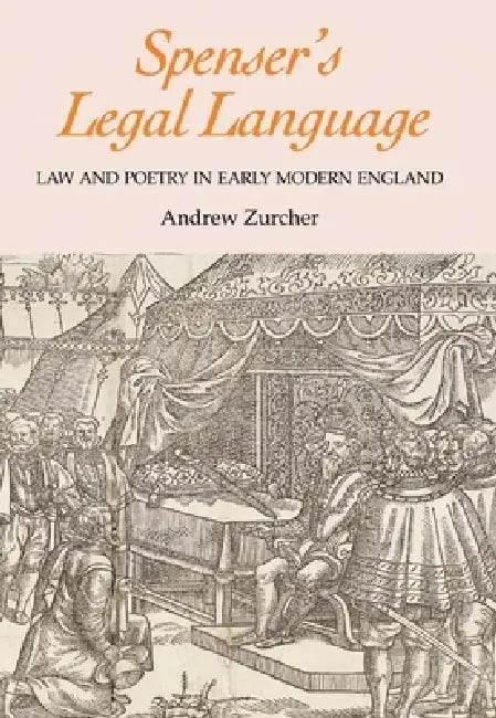 Spenser's Legal Language: Law and Poetry in Early Modern England by Andrew Zurcher