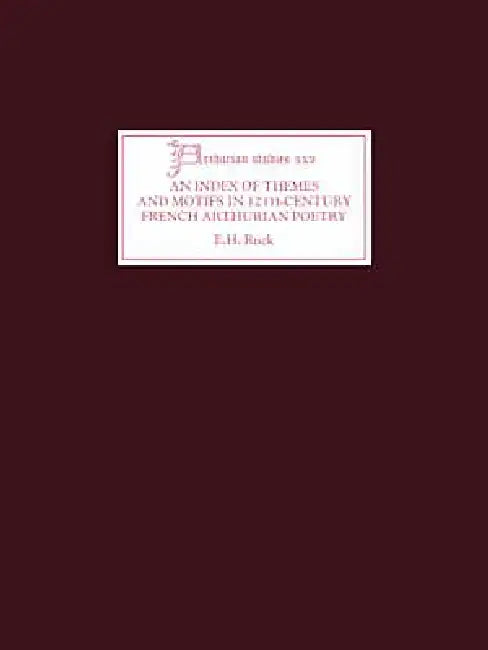 An Index of Themes and Motifs in Twelfth-Century French Arthurian Poetry by E. H. Ruck
