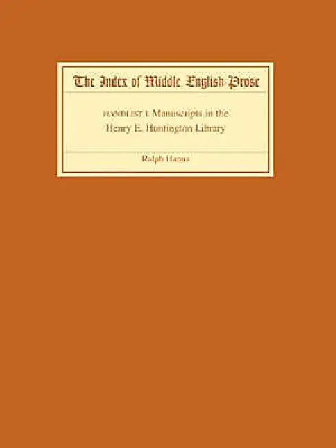 The Index of Middle English Prose Handlist I: Manuscripts in the Henry E. Huntington Library by Ralph Hanna