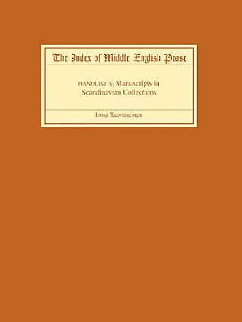 The Index of Middle English Prose, Handlist X: Manuscripts in Scandinavian Collections by Irma Taavitseinen