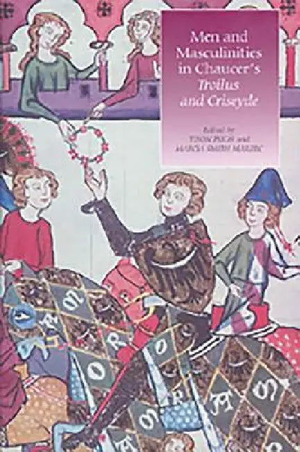Men and Masculinities in Chaucer's Troilus and Criseyde by Tison Pugh, Marcia Smith Marzec, Angela Jane Weisl