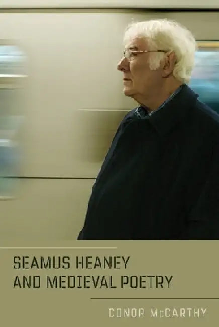 Seamus Heaney and Medieval Poetry by Conor McCarthy