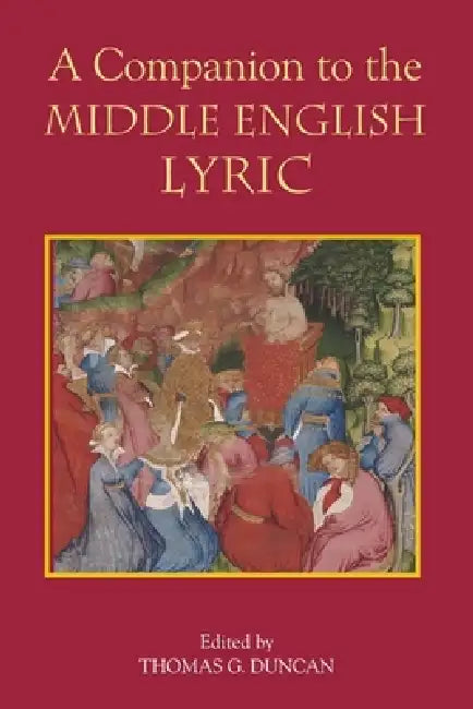 A Companion to the Middle English Lyric by Thomas G. Duncan, Alan J. Fletcher, Bernard O'Donoghue