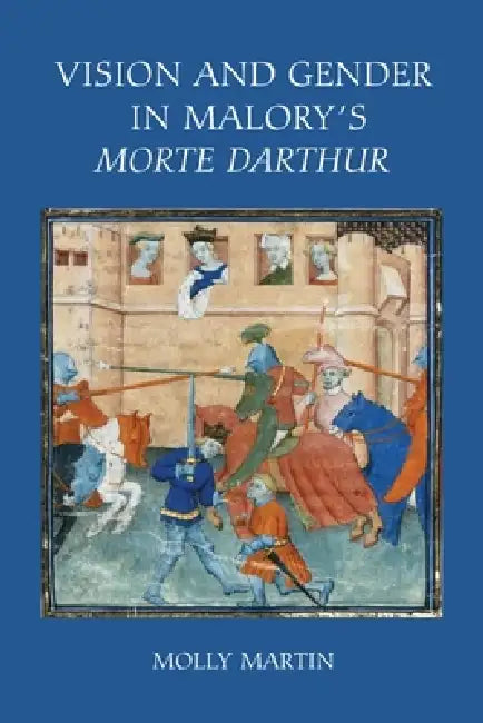 Vision and Gender in Malory's Morte Darthur by Molly Martin
