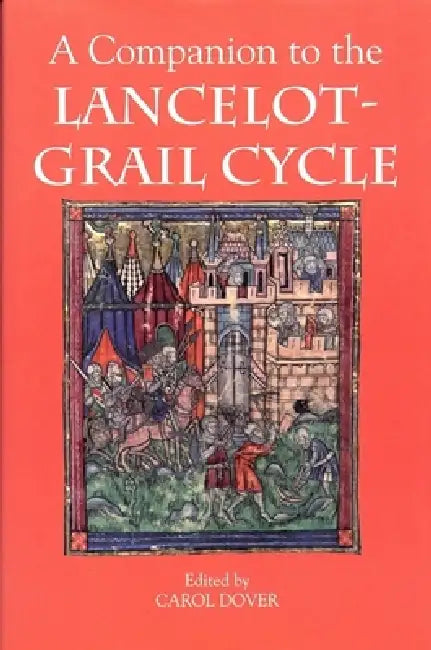 A Companion to the Lancelot-Grail Cycle by Carol Dover, Alison Stones, Annie Combes
