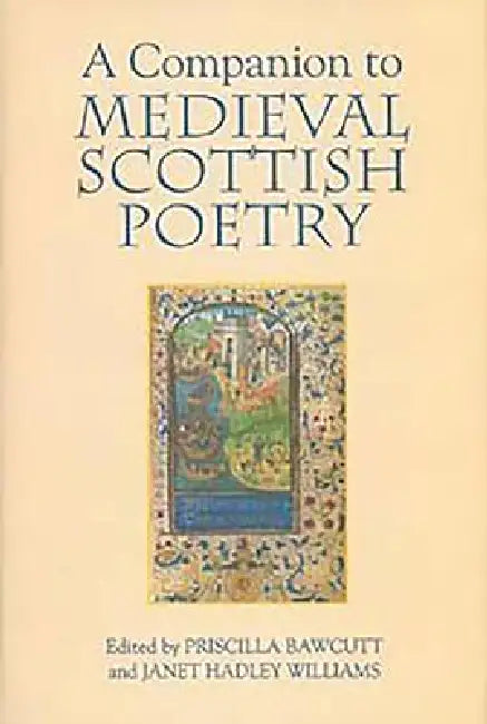 A Companion to Medieval Scottish Poetry by Priscilla Bawcutt, Janet Hadley Williams, Anne McKim