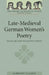 Late-Medieval German Women's Poetry: Secular and Religious Songs by Albrecht Classen