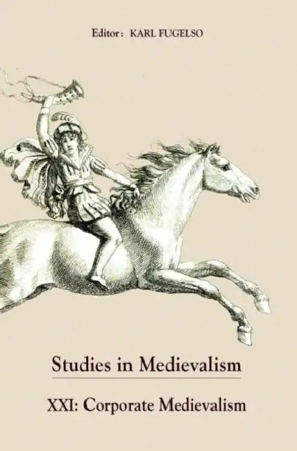 Studies in Medievalism XXI: Corporate Medievalism by Karl Fugelso, Brent Moberly, Carol L. Robinson