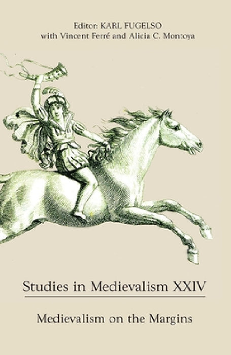 Studies in Medievalism XXIV: Medievalism on the Margins by Karl Fugelso, Vincent Ferre, Alicia C. Montoya
