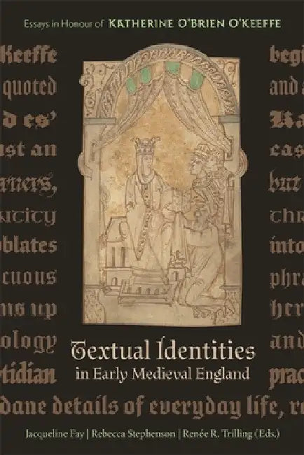 Textual Identities in Early Medieval England: Essays in Honour of Katherine O'Brien O'Keeffe by Rebecca Stephenson