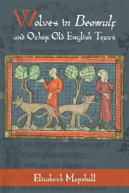 Wolves in Beowulf and Other Old English Texts by Elizabeth Marshall