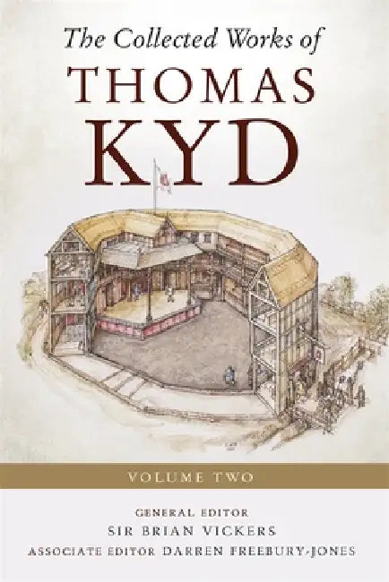 The Collected Works of Thomas Kyd: Volume Two by Brian Vickers, Darren Freebury-Jones, Matthew Dimmock