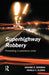Superhighway Robbery by Graeme R. Newman