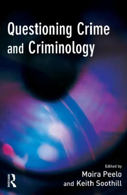 Questioning Crime and Criminology by Moira Peelo