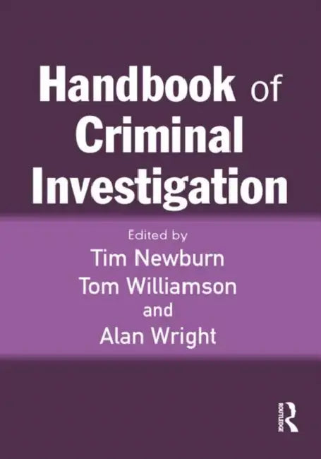 Handbook of Criminal Investigation by Tim Newburn, Tom Williamson, Alan Wright