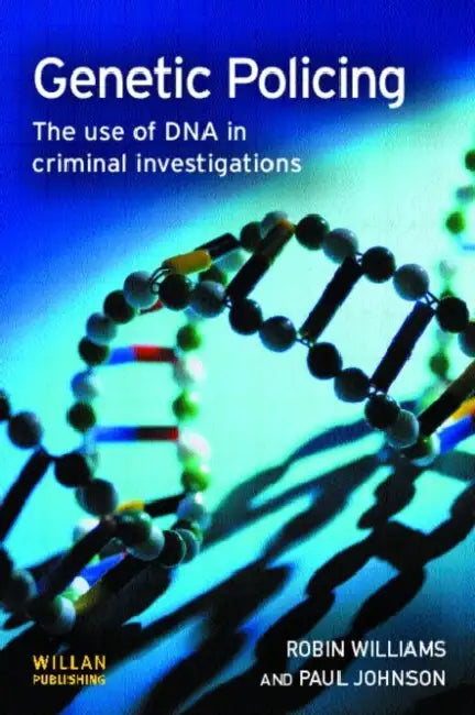 Genetic Policing: The Uses of DNA in Police Investigations by Robin Williams, Paul Johnson