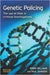 Genetic Policing: The Uses of DNA in Police Investigations by Robin Williams