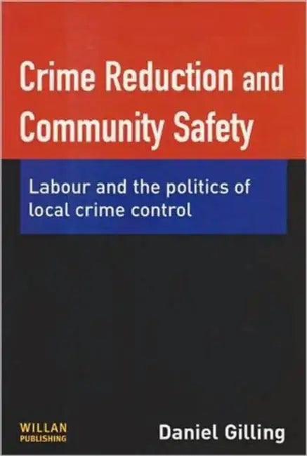 Crime Reduction and Community Safety by Daniel Gilling