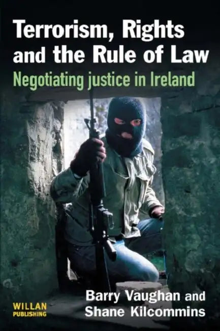Terrorism, Rights and the Rule of Law by Barry Vaughan, Shane Kilcommins