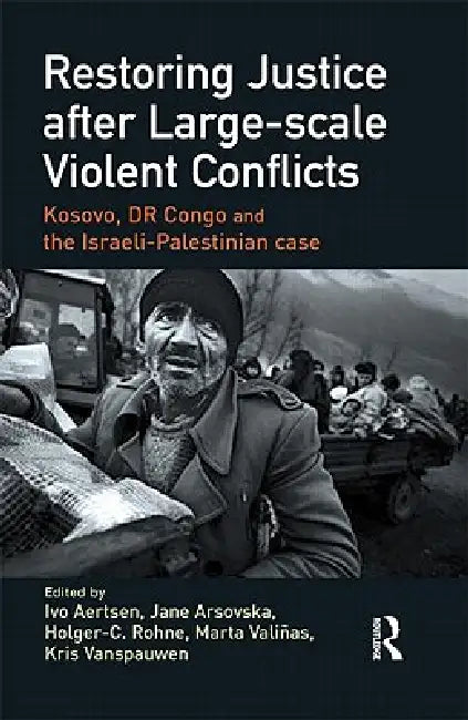 Restoring Justice After Large-Scale Violent Conflicts by Ivo Aertsen