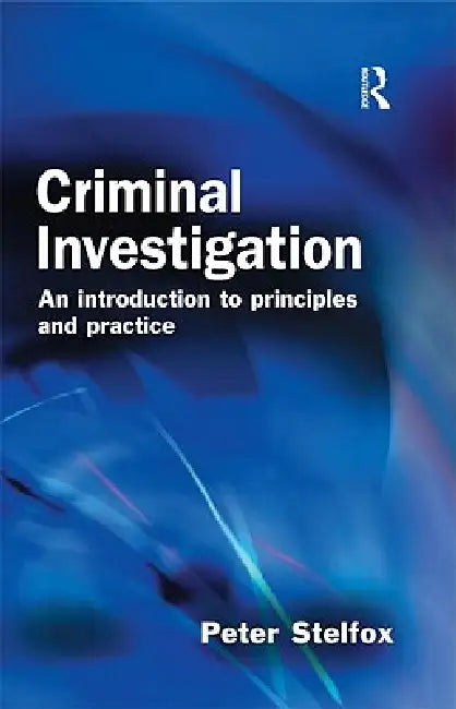 Criminal Investigation: An Introduction to Principles and Practice by Peter Stelfox